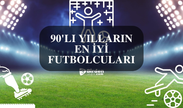 90'lı Yılların En İyi Futbolcuları